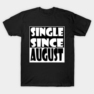 Single Since August T-Shirt